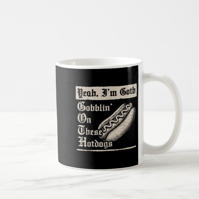 Caneca De Café Yeah I'm Goth Gobblin' On These Hot Dogs  (Direita)