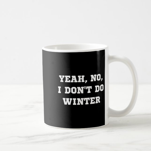 Caneca De Café Yeah No I Dont Do Winter Men Women Kids Cold Chri  (Direita)