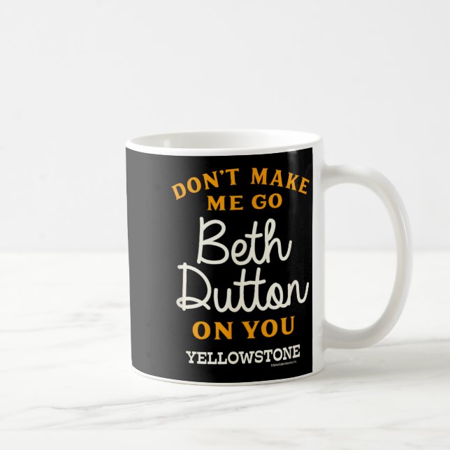 Caneca De Café Yellowstone - Don't Make Me Go Beth Dutton  (Direita)