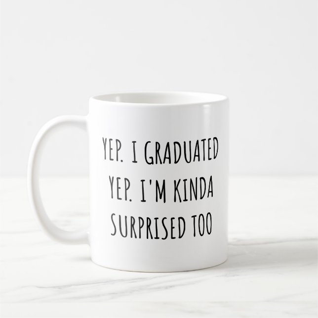 Caneca De Café Yep I graduated Yep I'm surprised too Graduation (Esquerda)