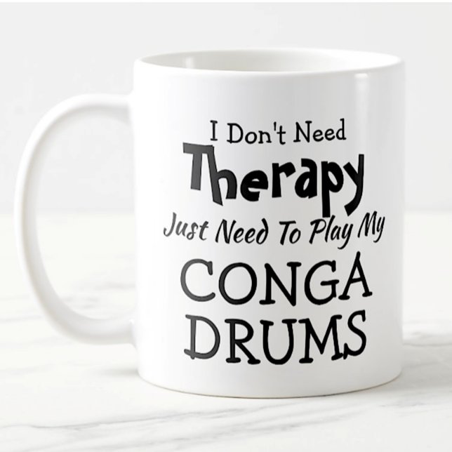 Caneca De Café You Can Change Text Don't Need Therapy Conga Drums (Criador carregado)