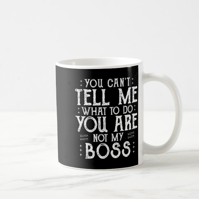 Caneca De Café You Can’t Tell Me, Not My Boss Tee Funny Quote  (Direita)