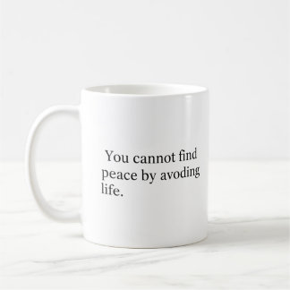 Caneca De Café You Cannot Find Peace by Avoiding Life
