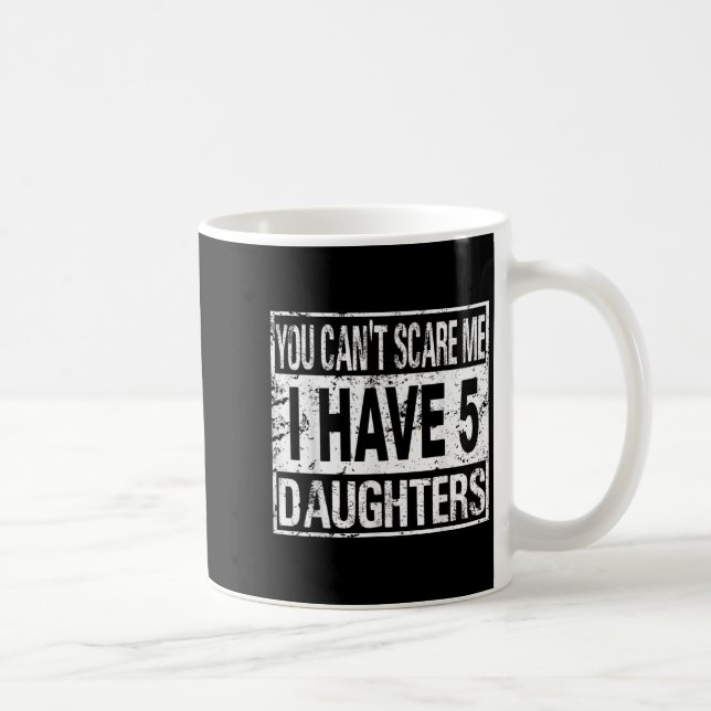 Caneca De Café You Can't E Me I Have 5 Daughters  (Direita)