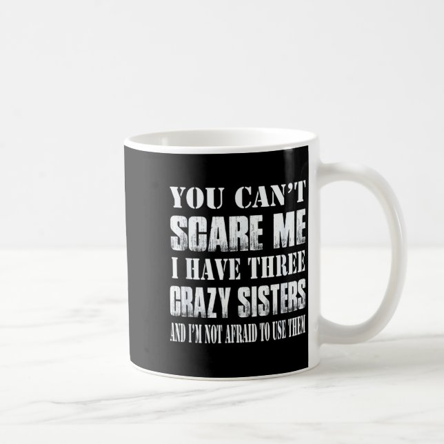 Caneca De Café You Can't E Me I Have Three Crazy Sisters Gift  (Direita)