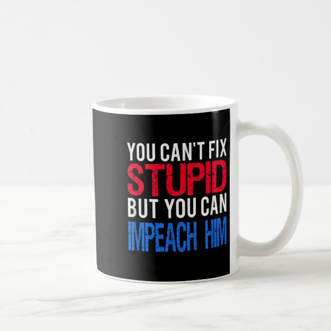 Caneca De Café You Can't Fix Stud But You Can Impeach Trump Anti  (Direita)