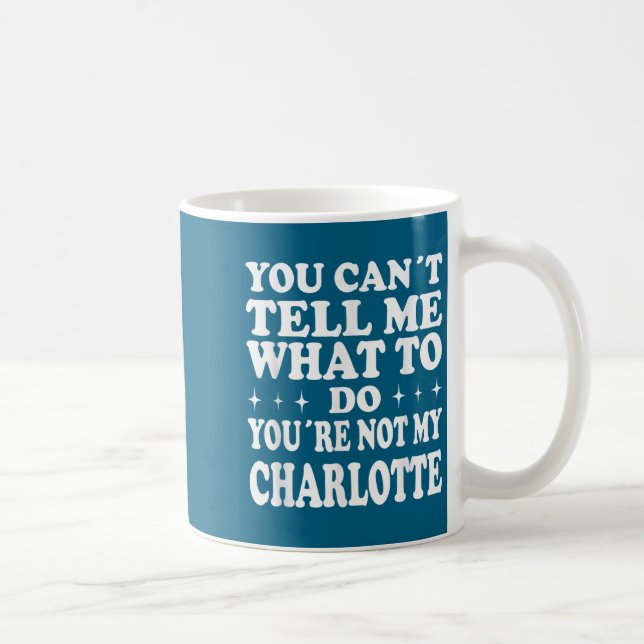 Caneca De Café You Can't Tell Me What To Do You're Not My Charlot (Direita)