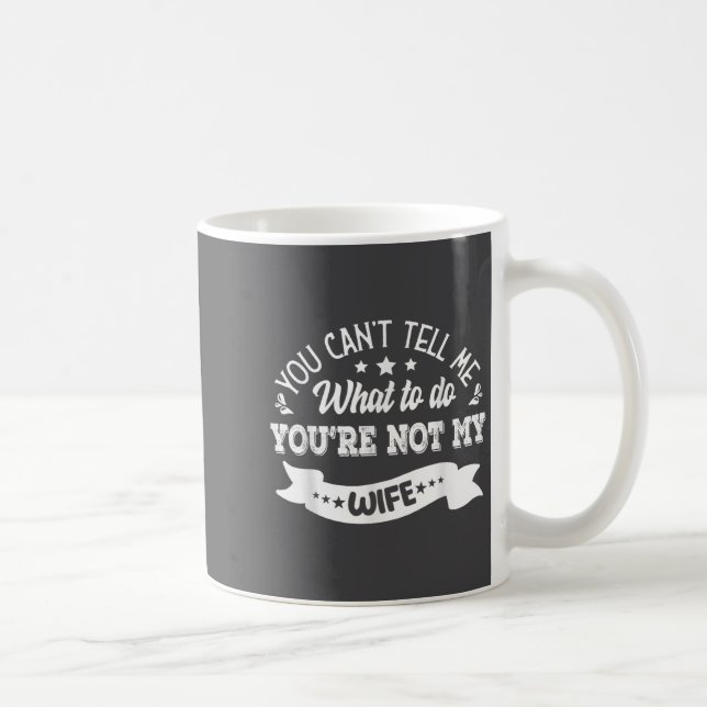 Caneca De Café You Can't Tell Me What To Do You're Not My Wife  (Direita)
