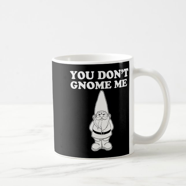Caneca De Café You Don't Gnome Me  (Direita)