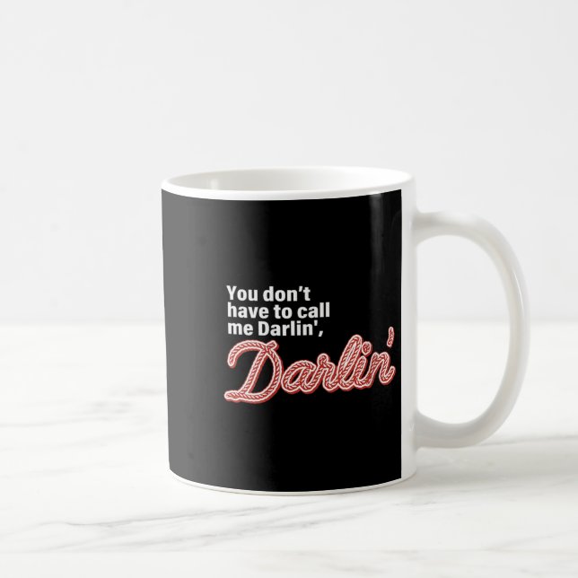 Caneca De Café You Don't Have To Call Me Darlin' Darlin' Funny Qu (Direita)