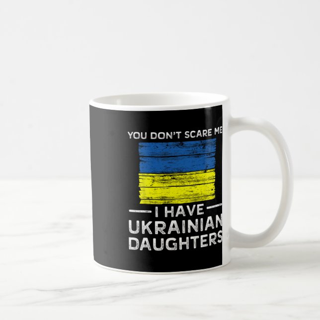 Caneca De Café You Dont Scare Me I Have Ukrainian Daughters  (Direita)