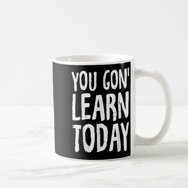 Caneca De Café You Gon Learn Today Motivational Design  (Direita)
