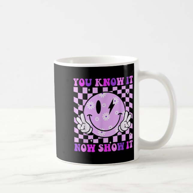 Caneca De Café You Know It Now Show It Test Day Teacher Motivatio (Direita)