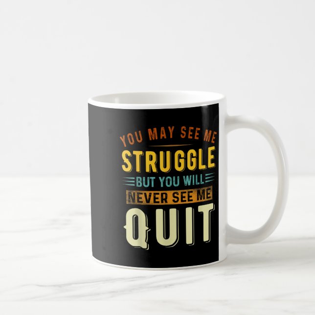 Caneca De Café You May See Me Struggle But You Will Never See Me  (Direita)