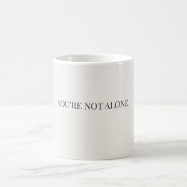 Caneca De Café You’re Not Alone Mug – Support & Reassurance Mug