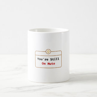 Caneca De Café You’re Still On Mute Mug Zoom Joke