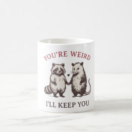 Caneca De Café You’re Weird I’ll Keep You – Cute Weird Love