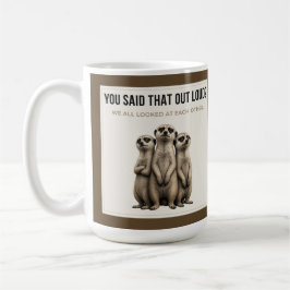 Caneca De Café You Said That Out Loud - Funny Meerkat Mug