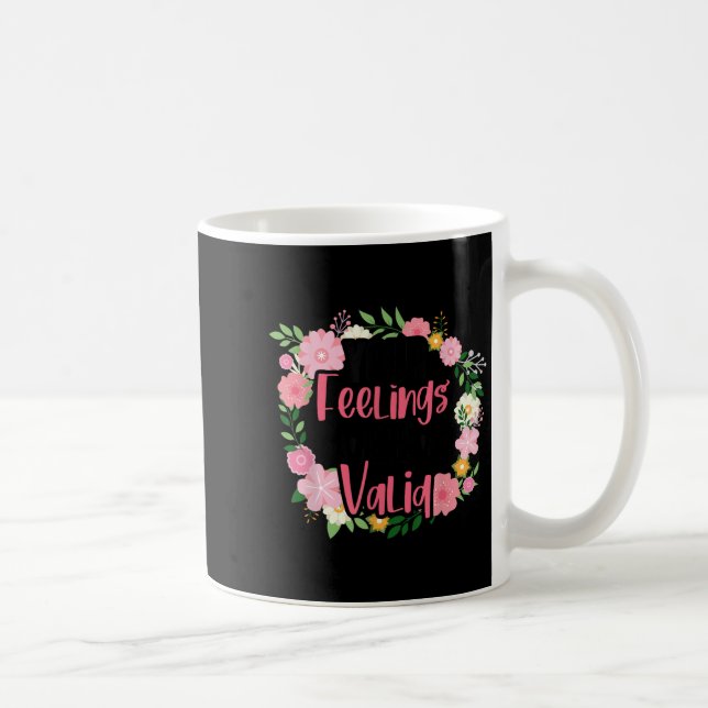 Caneca De Café Your Feelings Are Valid Mental Health People With  (Direita)