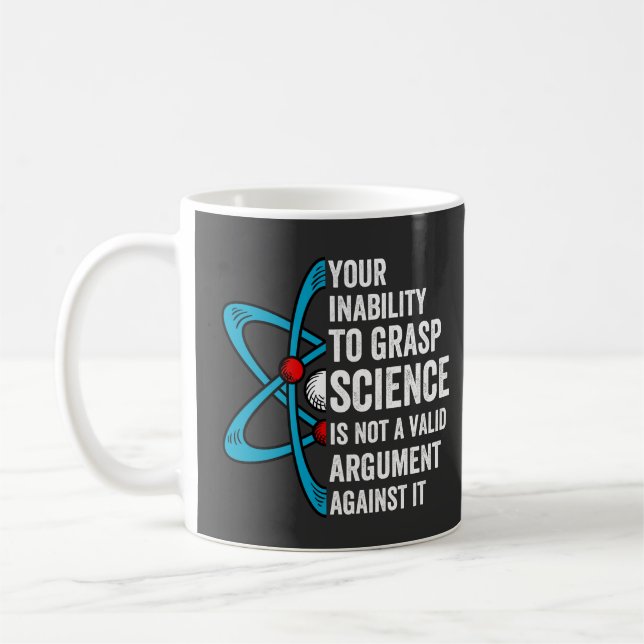 Caneca De Café Your Inability To Grasp Science Is Not A Valid Arg (Esquerda)