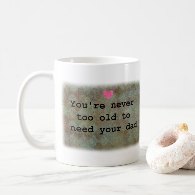 Caneca De Café You're never too old to need your Dad  (Com Donut)