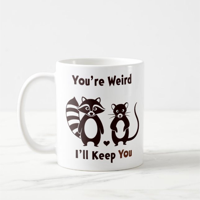 Caneca De Café You're Weird I'll Keep You (Esquerda)