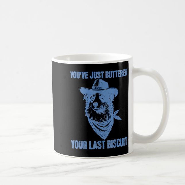 Caneca De Café You've Just Buttered Your Last Biscuit Funny Cowbo (Direita)