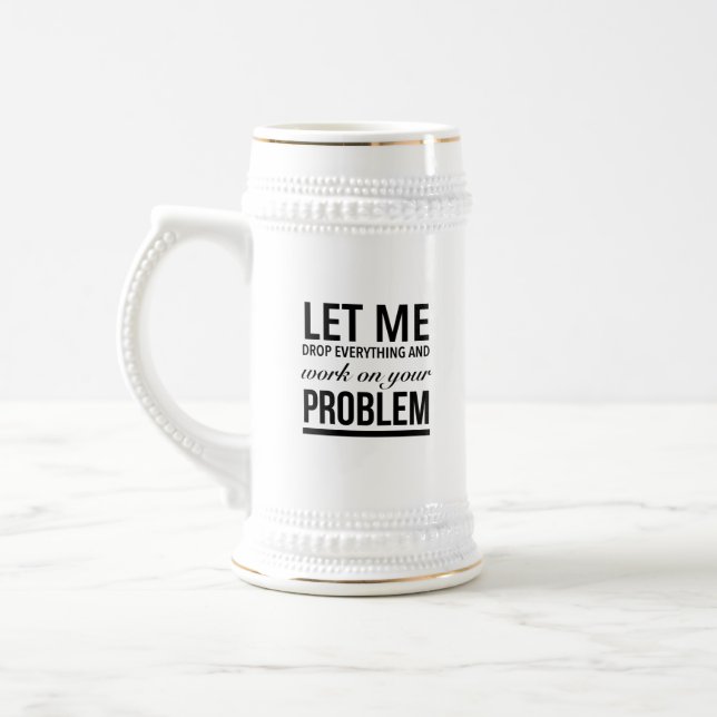 Caneca De Cerveja Let me drop everything and work on your problem (Esquerda)