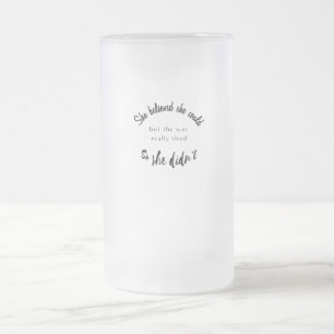 Caneca De Cerveja Vidro Jateado Ela Acreditava Que Podia, Mas Estava Muito Cansada