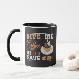 Caneca Dê-me Café E Eu Vou Salvar O Mundo Engraçado