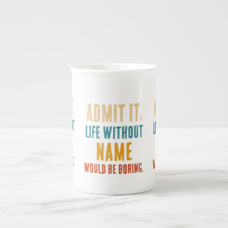 Caneca De Porcelana Admita, a Vida Sem [Nome] Seria Chata
