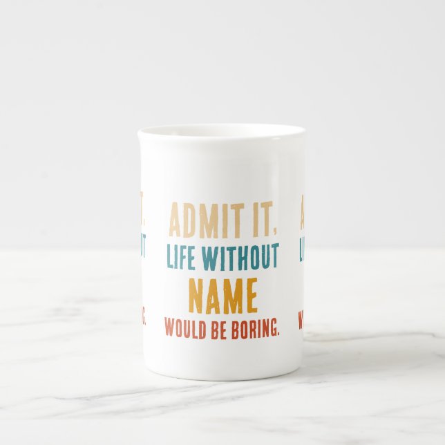 Caneca De Porcelana Admita, a Vida Sem [Nome] Seria Chata (Frente)