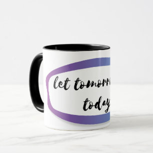 Caneca deixe o amanhã ser hoje
