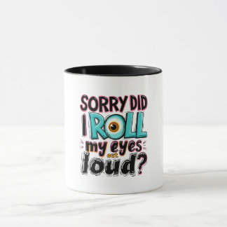 Caneca Desculpe, Eu Escapei Os Olhos Em Alto Volume? Cita