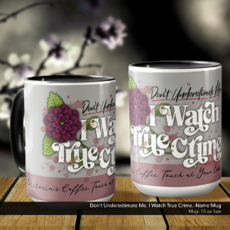 Caneca Don't Underestimate Me. I Watch True Crime.–Name