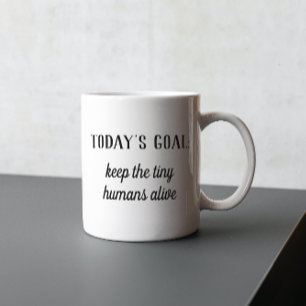 Caneca Engraçado Objetivo de hoje: manter vivos os pequ