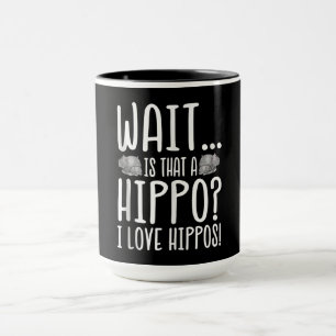 Caneca Espera, É Um Hippo? Eu Amo Hippos!