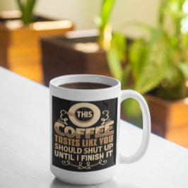 Caneca Este café tem gosto de que você deveria calar a bo