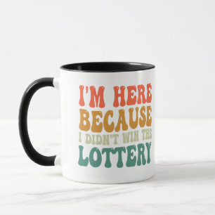 Caneca Estou aqui porque não ganhei a Loteria Engraçado