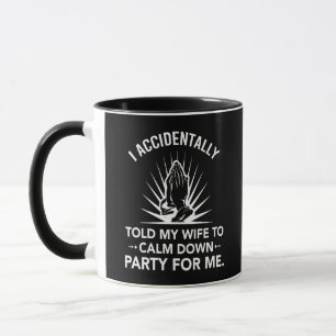 Caneca Eu acidentalmente disse à minha esposa para acalma