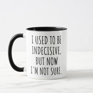 Caneca Eu Costumava Ser Indeciso Mas Agora Não Tenho Cert