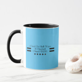 Caneca Eu não faço meia-maneira se eu comecei eu devo ter