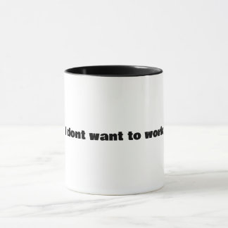 Caneca Eu não quero trabalhar