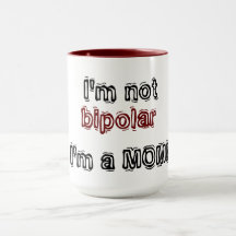 Eu não sou bipolar - eu sou uma MÃE!