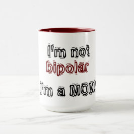 Caneca Eu não sou bipolar - eu sou uma MÃE!