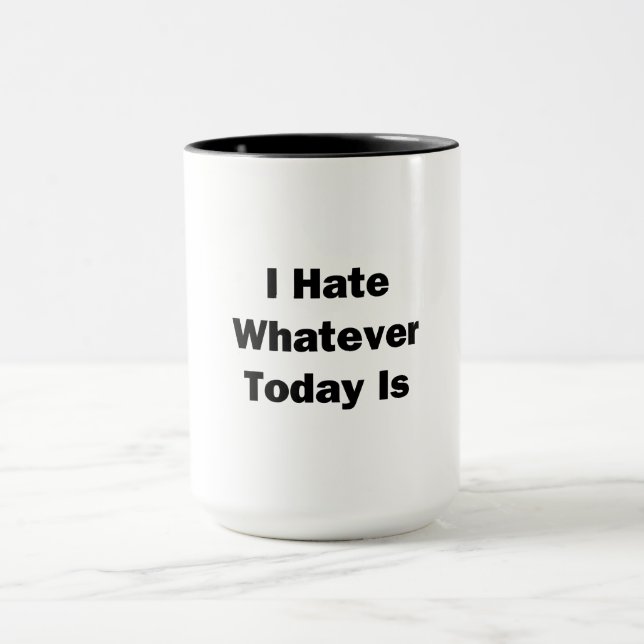 Caneca Eu Odeio O Que Quer Que Seja Hoje (Centro)