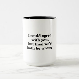 Caneca Eu poderia concordar com você
