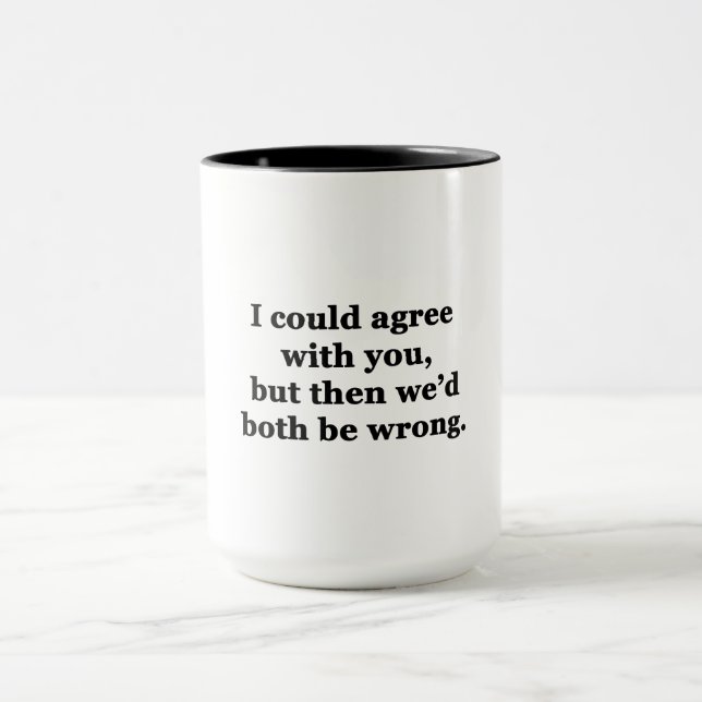 Caneca Eu poderia concordar com você (Centro)