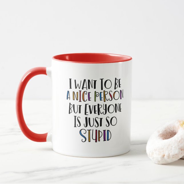 Caneca "Eu quero ser legal, mas todos são tão estúpidos" (Com Donut)