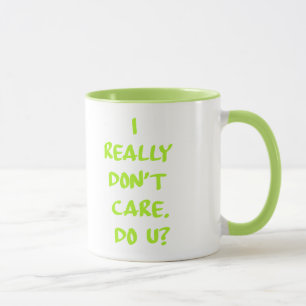 Caneca Eu realmente não me importo. Faz você?
